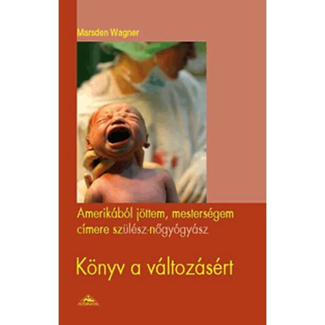 Marsden Wagner: Amerikából ​jöttem, mesterségem címere Szülész Nőgyógyász
