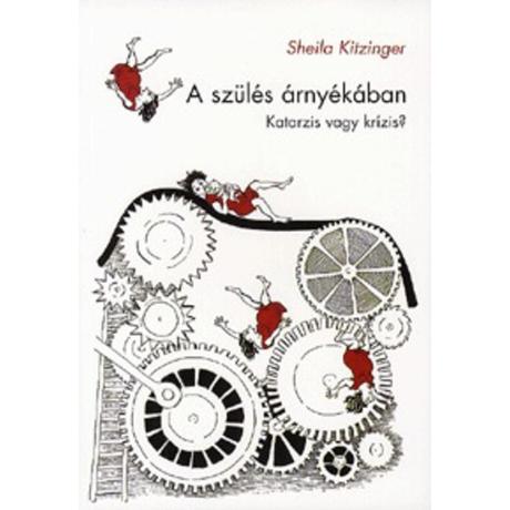 Sheila Kitzinger: A szülés árnyékában - Katarzis vagy krízis?