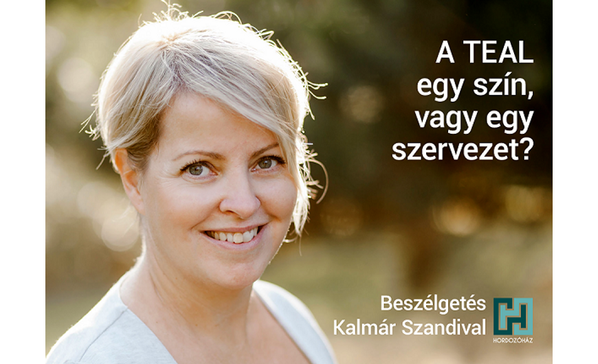 A teal az egy szín vagy egy szervezeti felépítés? Beszélgetés a Hordozóházról Kalmár Szandival